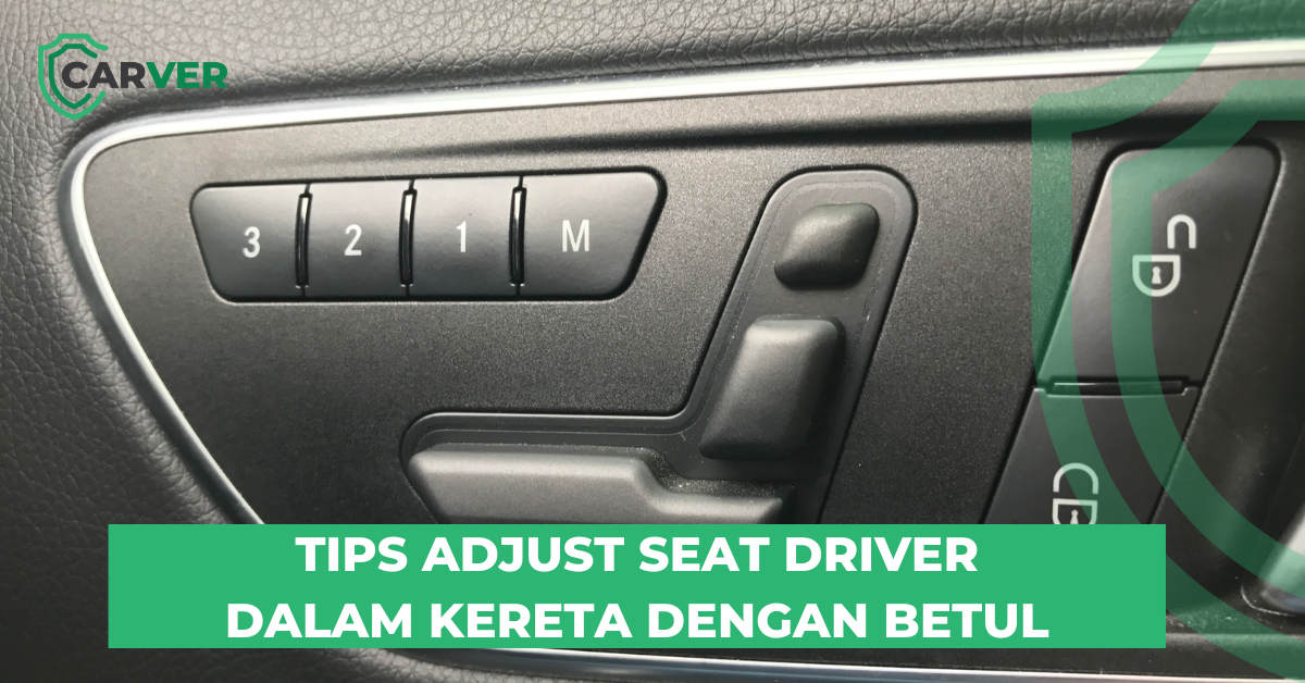 TIPS ADJUST SEAT DRIVER DALAM KERETA DENGAN BETUL